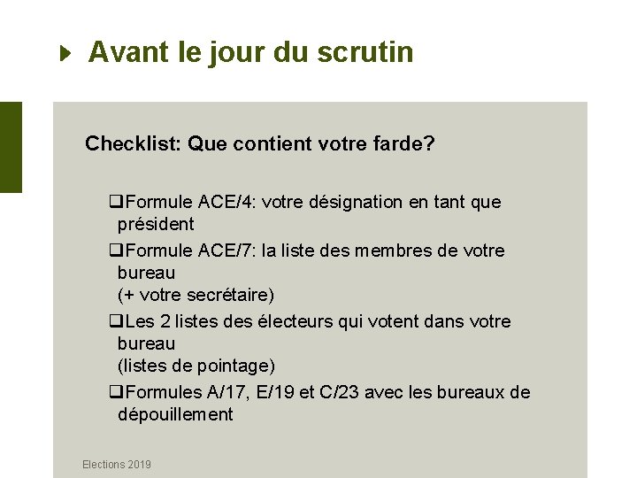 Avant le jour du scrutin Checklist: Que contient votre farde? q. Formule ACE/4: votre