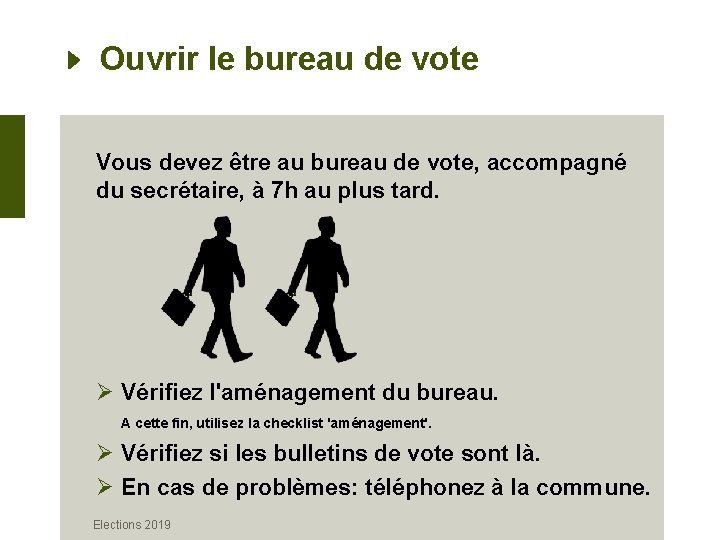 Ouvrir le bureau de vote Vous devez être au bureau de vote, accompagné du