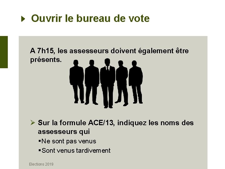 Ouvrir le bureau de vote A 7 h 15, les assesseurs doivent également être