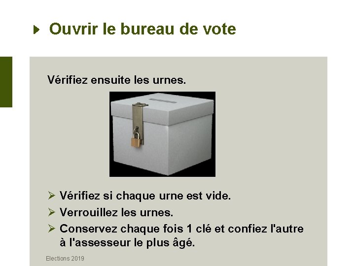 Ouvrir le bureau de vote Vérifiez ensuite les urnes. Ø Vérifiez si chaque urne