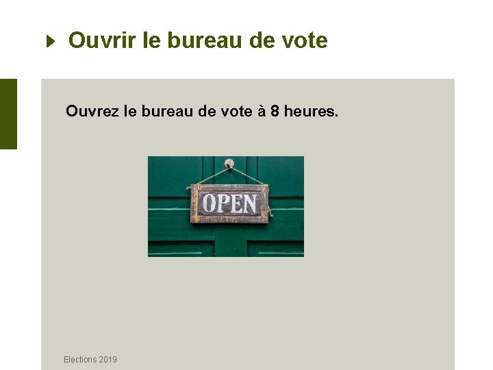 Ouvrir le bureau de vote Ouvrez le bureau de vote à 8 heures. Elections