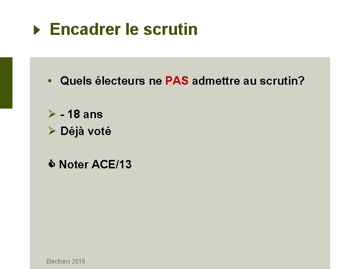 Encadrer le scrutin • Quels électeurs ne PAS admettre au scrutin? Ø - 18