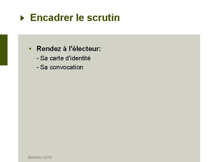 Encadrer le scrutin • Rendez à l'électeur: - Sa carte d'identité - Sa convocation