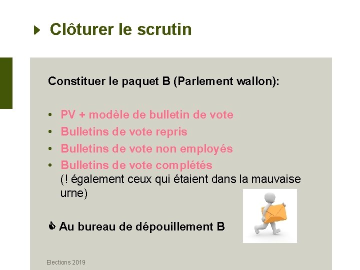 Clôturer le scrutin Constituer le paquet B (Parlement wallon): • • PV + modèle