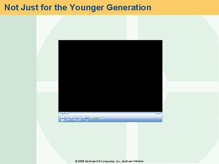 Not Just for the Younger Generation © 2008 Mc. Graw-Hill Companies, Inc. , Mc.