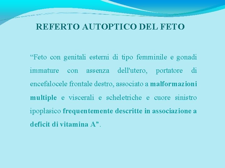 REFERTO AUTOPTICO DEL FETO “Feto con genitali esterni di tipo femminile e gonadi immature