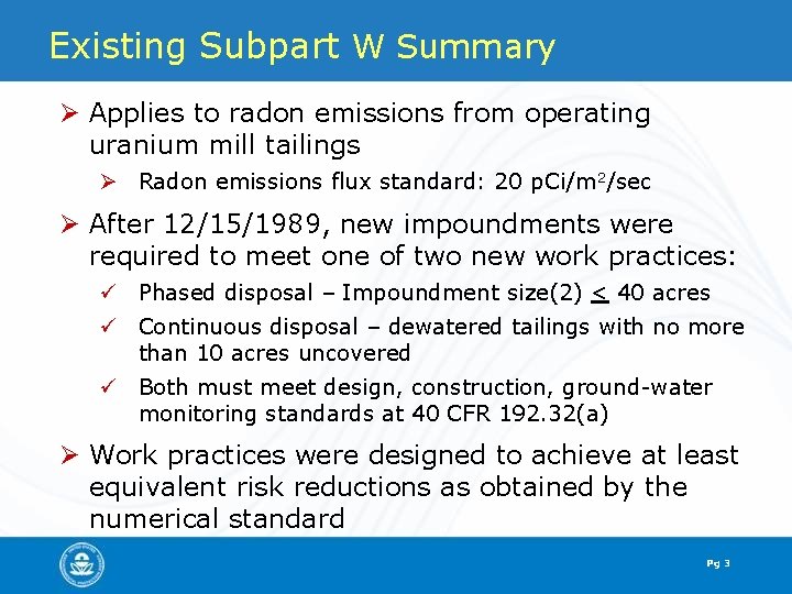Existing Subpart W Summary Ø Applies to radon emissions from operating uranium mill tailings