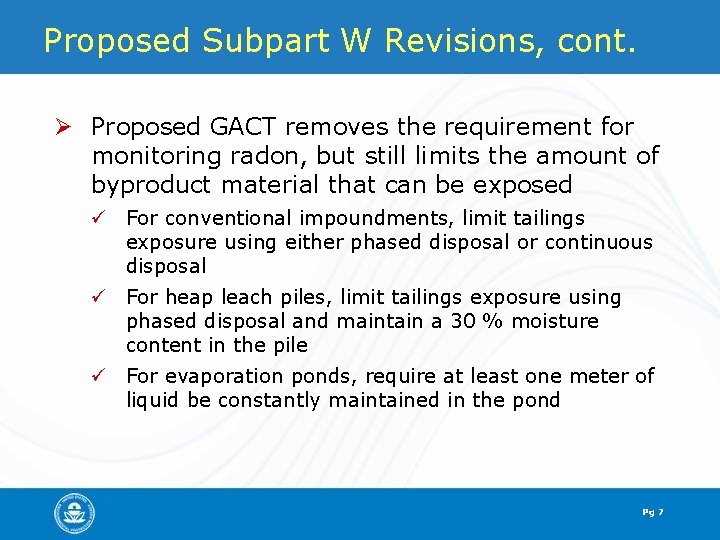 Proposed Subpart W Revisions, cont. Ø Proposed GACT removes the requirement for monitoring radon,