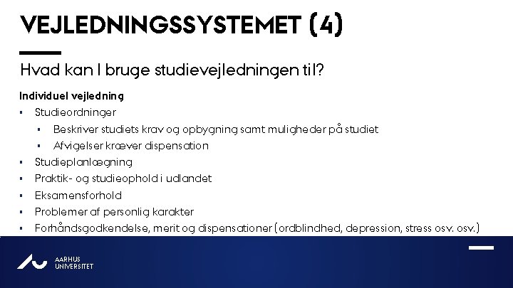 VEJLEDNINGSSYSTEMET (4) Hvad kan I bruge studievejledningen til? Individuel vejledning § Studieordninger § Beskriver