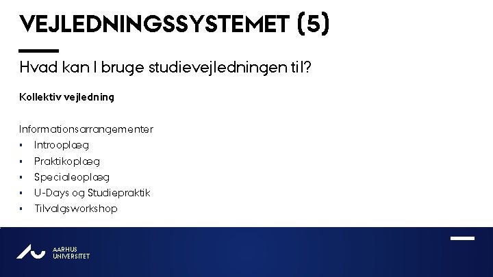 VEJLEDNINGSSYSTEMET (5) Hvad kan I bruge studievejledningen til? Kollektiv vejledning Informationsarrangementer § Introoplæg §