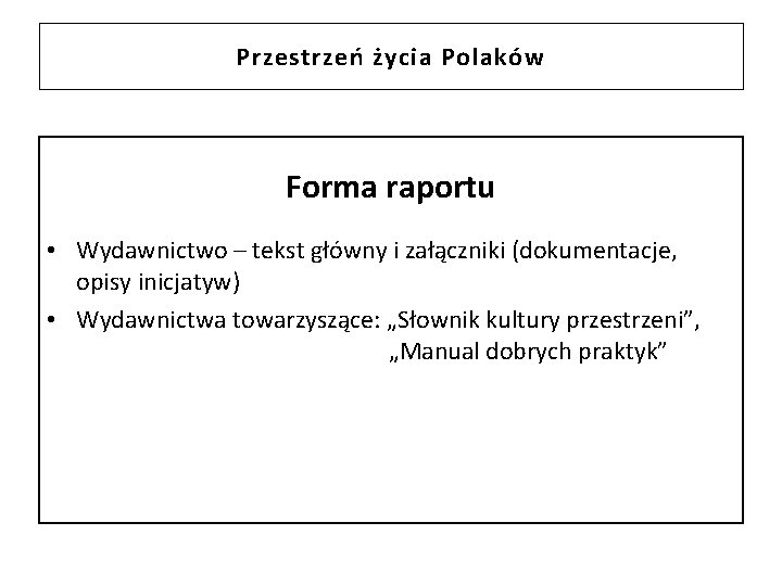 Przestrzeń życia Polaków Forma raportu • Wydawnictwo – tekst główny i załączniki (dokumentacje, opisy