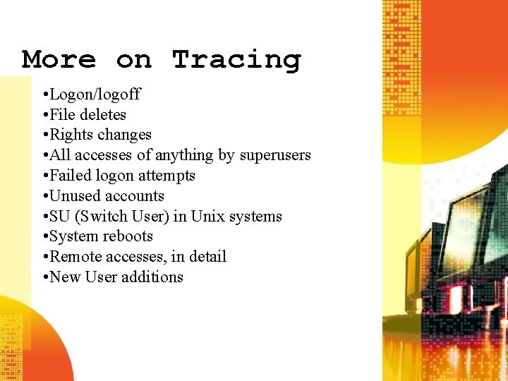 More on Tracing • Logon/logoff • File deletes • Rights changes • All accesses More on Tracing • Logon/logoff • File deletes • Rights changes • All accesses