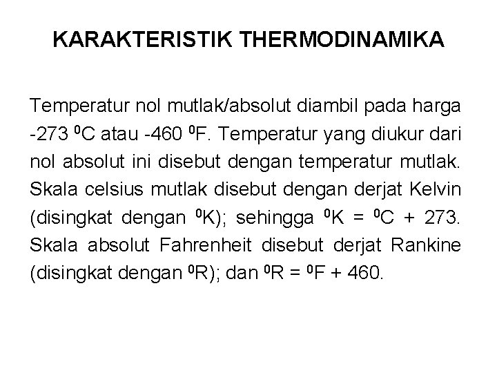 KARAKTERISTIK THERMODINAMIKA Temperatur nol mutlak/absolut diambil pada harga -273 0 C atau -460 0