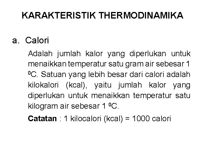 KARAKTERISTIK THERMODINAMIKA a. Calori Adalah jumlah kalor yang diperlukan untuk menaikkan temperatur satu gram