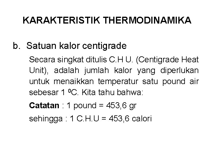 KARAKTERISTIK THERMODINAMIKA b. Satuan kalor centigrade Secara singkat ditulis C. H U. (Centigrade Heat