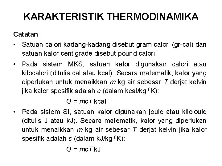 KARAKTERISTIK THERMODINAMIKA Catatan : • Satuan calori kadang-kadang disebut gram calori (gr-cal) dan satuan