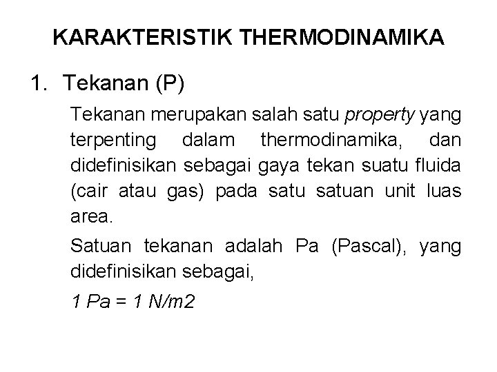 KARAKTERISTIK THERMODINAMIKA 1. Tekanan (P) Tekanan merupakan salah satu property yang terpenting dalam thermodinamika,