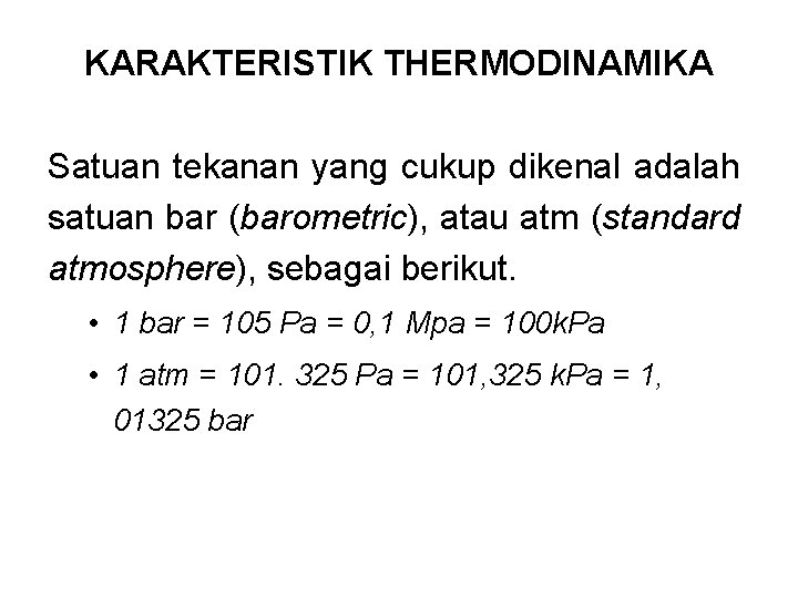 KARAKTERISTIK THERMODINAMIKA Satuan tekanan yang cukup dikenal adalah satuan bar (barometric), atau atm (standard