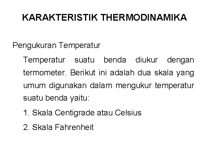 KARAKTERISTIK THERMODINAMIKA Pengukuran Temperatur suatu benda diukur dengan termometer. Berikut ini adalah dua skala