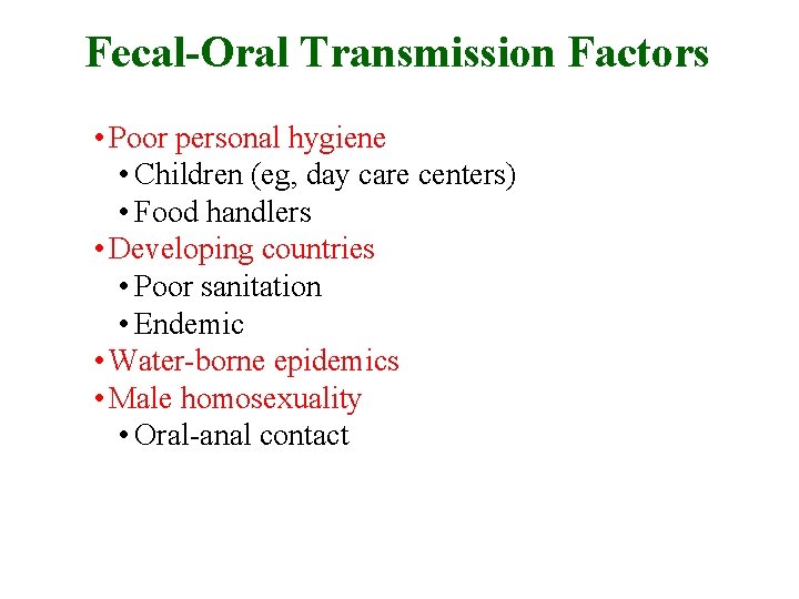 Fecal-Oral Transmission Factors • Poor personal hygiene • Children (eg, day care centers) •