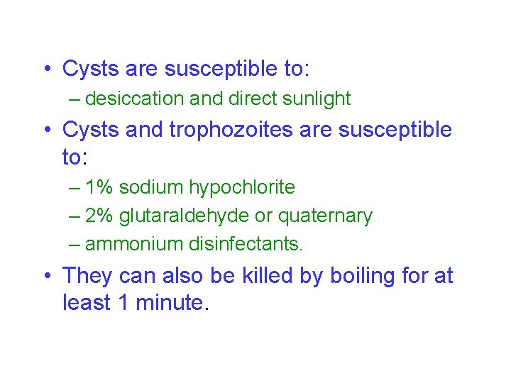  • Cysts are susceptible to: – desiccation and direct sunlight • Cysts and