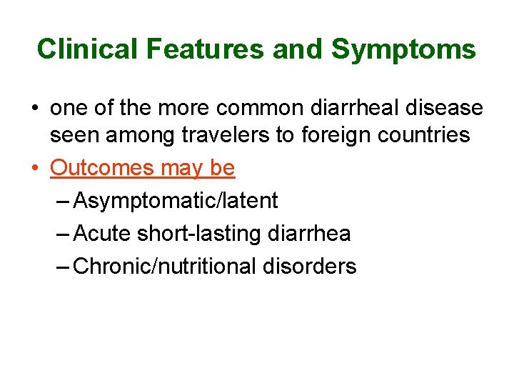 Clinical Features and Symptoms • one of the more common diarrheal disease seen among