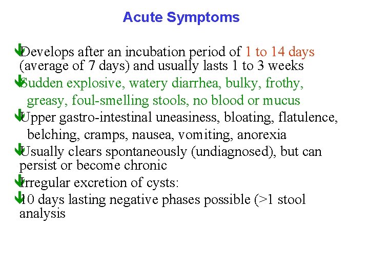 Acute Symptoms êDevelops after an incubation period of 1 to 14 days (average of