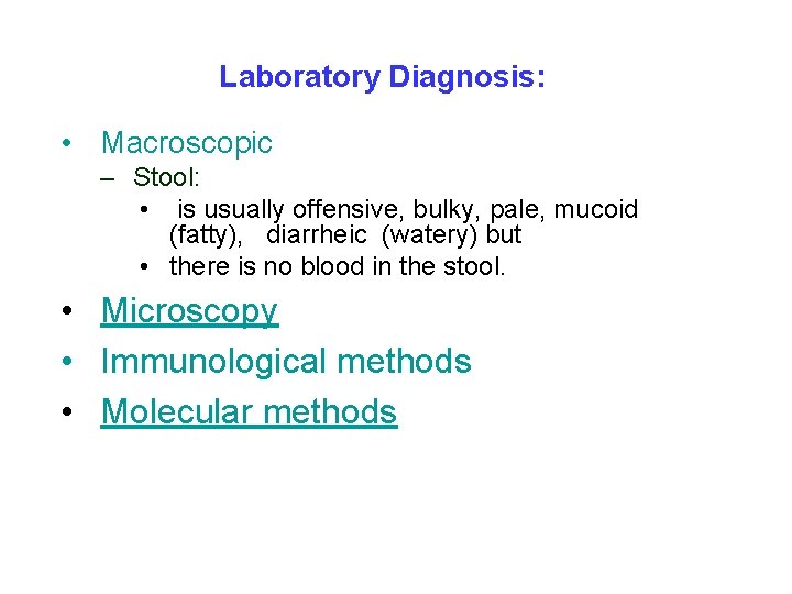 Laboratory Diagnosis: • Macroscopic – Stool: • is usually offensive, bulky, pale, mucoid (fatty),