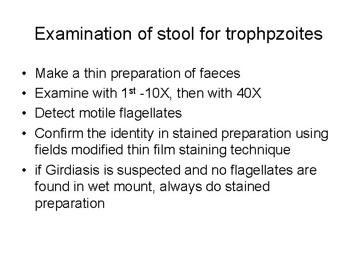 Examination of stool for trophpzoites • • Make a thin preparation of faeces Examine