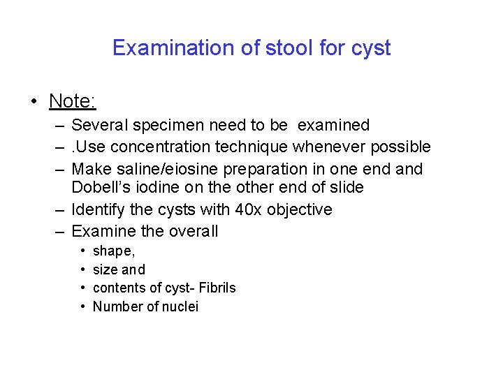 Examination of stool for cyst • Note: – Several specimen need to be examined