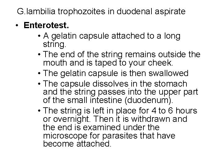 G. lambilia trophozoites in duodenal aspirate • Enterotest. • A gelatin capsule attached to