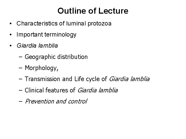 Outline of Lecture • Characteristics of luminal protozoa • Important terminology • Giardia lamblia