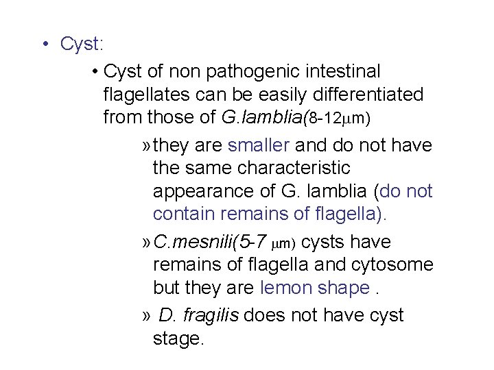  • Cyst: • Cyst of non pathogenic intestinal flagellates can be easily differentiated