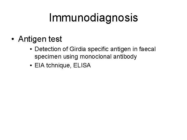 Immunodiagnosis • Antigen test • Detection of Girdia specific antigen in faecal specimen using