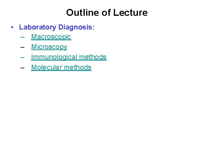 Outline of Lecture • Laboratory Diagnosis: – Macroscopic – Microscopy – Immunological methods –