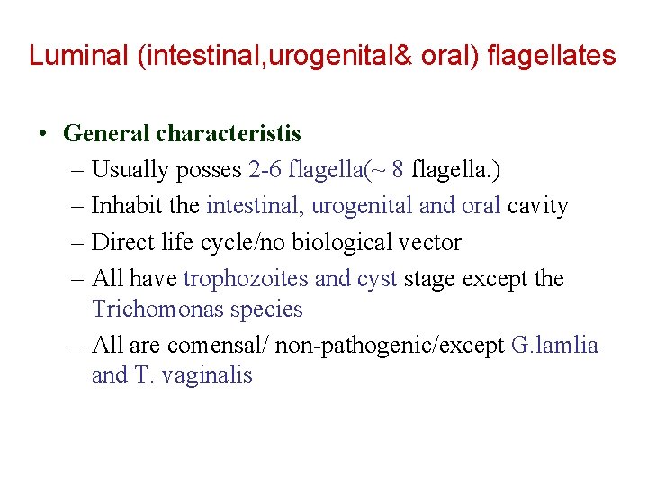 Luminal (intestinal, urogenital& oral) flagellates • General characteristis – Usually posses 2 -6 flagella(~