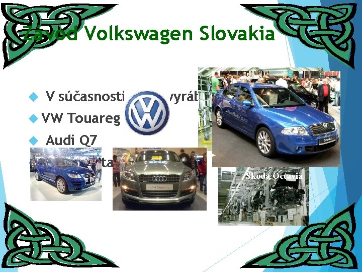Závod Volkswagen Slovakia V súčasnosti sa tu vyrábajú : VW Touareg Audi Q 7