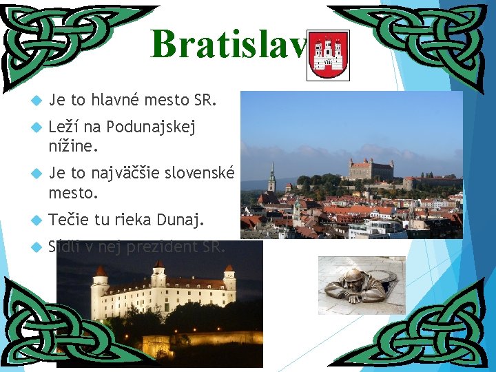 Bratislava Je to hlavné mesto SR. Leží na Podunajskej nížine. Je to najväčšie slovenské