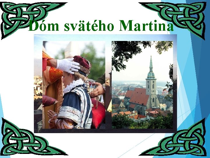 Dóm svätého Martina Spolu bolo v Dóme sv. Martina korunovaných 19 kráľov a kráľovien.