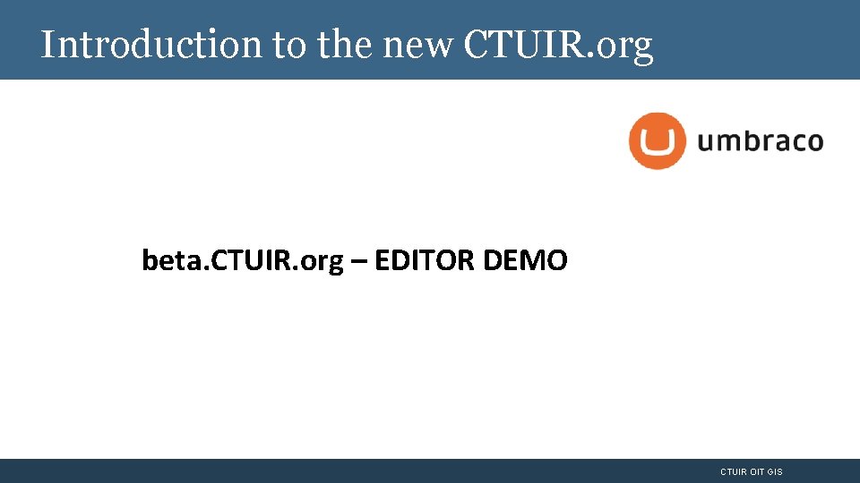 Introduction to the new CTUIR. org beta. CTUIR. org – EDITOR DEMO CTUIR OIT