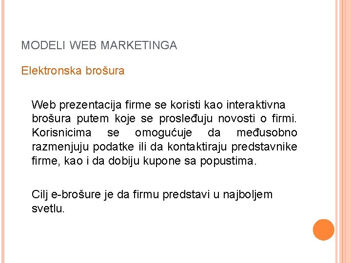 MODELI WEB MARKETINGA Elektronska brošura Web prezentacija firme se koristi kao interaktivna brošura putem