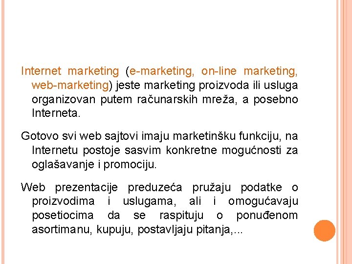 Internet marketing (e-marketing, on-line marketing, web-marketing) jeste marketing proizvoda ili usluga organizovan putem računarskih