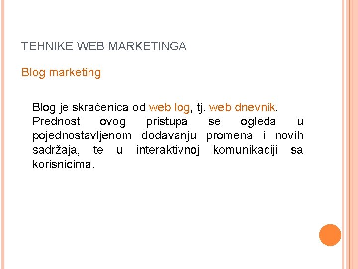 TEHNIKE WEB MARKETINGA Blog marketing Blog je skraćenica od web log, tj. web dnevnik.