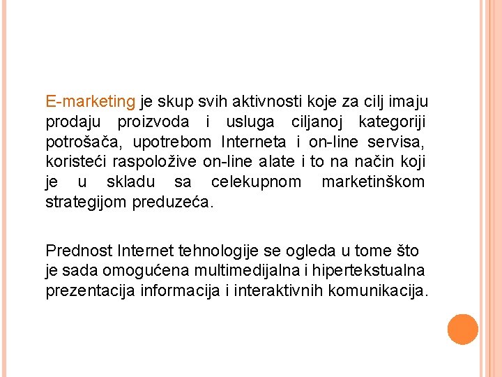 E-marketing je skup svih aktivnosti koje za cilj imaju prodaju proizvoda i usluga ciljanoj