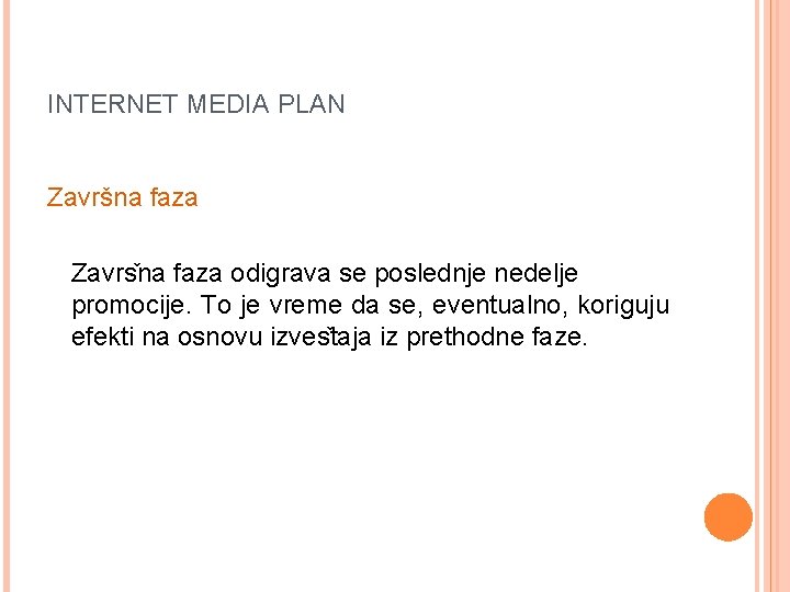 INTERNET MEDIA PLAN Završna faza Zavrs na faza odigrava se poslednje nedelje promocije. To