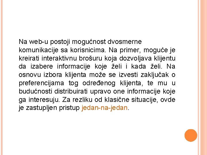 Na web-u postoji mogućnost dvosmerne komunikacije sa korisnicima. Na primer, moguće je kreirati interaktivnu