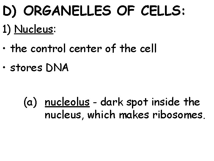 D) ORGANELLES OF CELLS: 1) Nucleus: • the control center of the cell •