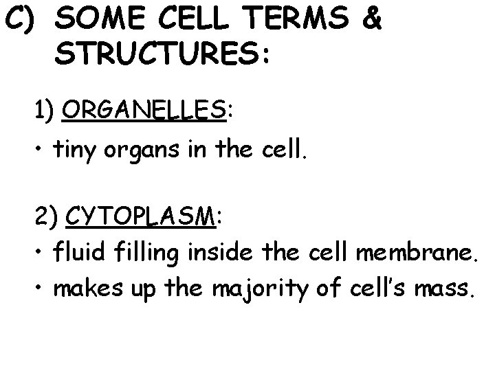 C) SOME CELL TERMS & STRUCTURES: 1) ORGANELLES: • tiny organs in the cell.