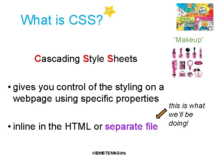 What is CSS? “Makeup” Cascading Style Sheets • gives you control of the styling