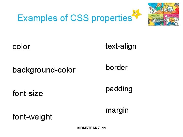 Examples of CSS properties color text-align background-color border font-size font-weight padding margin #IBMSTEM 4